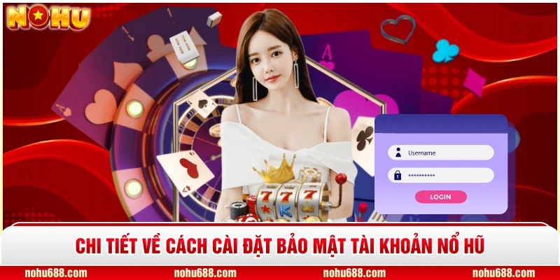 Chi tiết về cách cài đặt bảo mật tài khoản nổ hũ