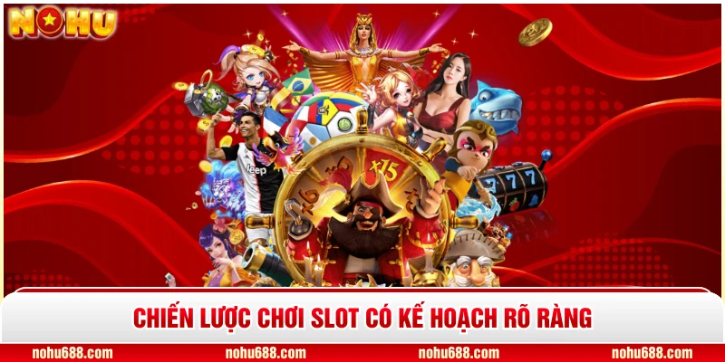 Chiến lược chơi slot có kế hoạch rõ ràng