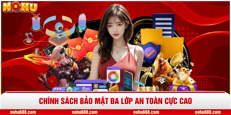 Chính sách bảo mật đa lớp an toàn cực cao