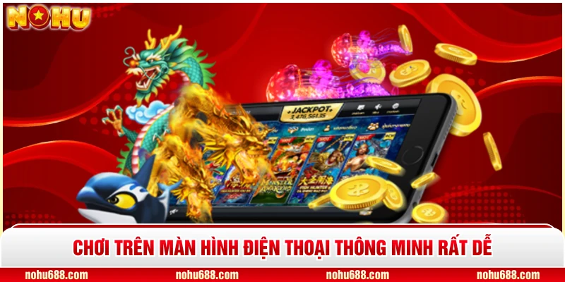 Chơi trên màn hình điện thoại thông minh rất dễ