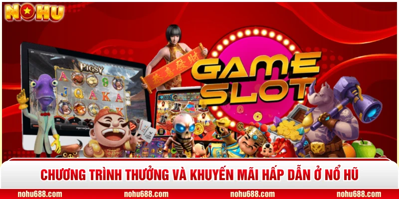 Chương trình thưởng và khuyến mãi hấp dẫn ở Nổ Hũ