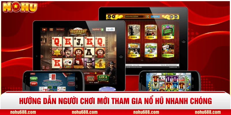 Hướng dẫn người chơi mới tham gia Nổ Hũ nhanh chóng