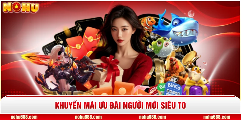 Khuyến mãi ưu đãi người mới siêu to