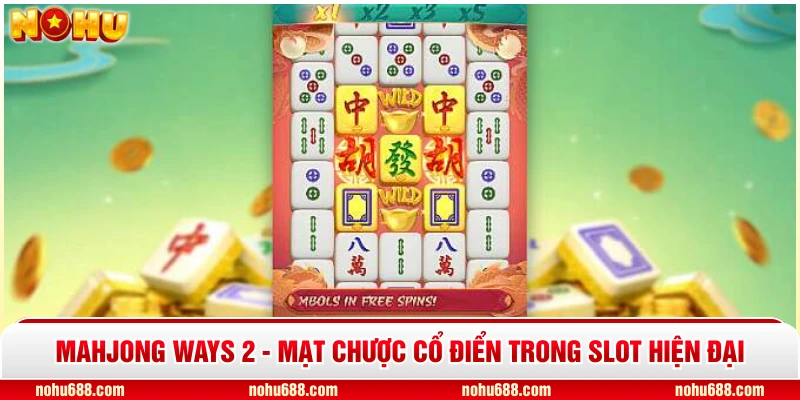 Mahjong Ways 2 - mạt chược cổ điển trong slot hiện đại