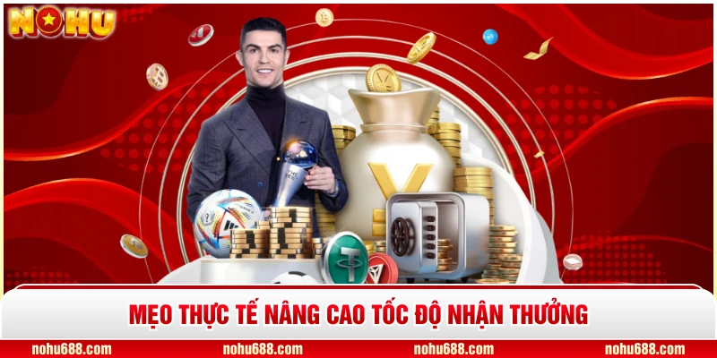 Mẹo thực tế nâng cao tốc độ nhận thưởng