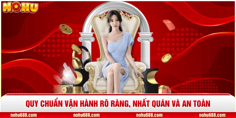 Quy chuẩn vận hành rõ ràng, nhất quán và an toàn