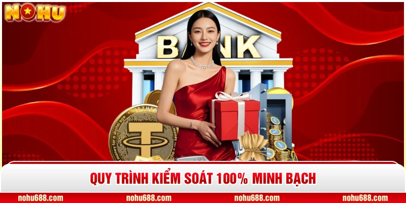 Quy trình kiểm soát 100% minh bạch