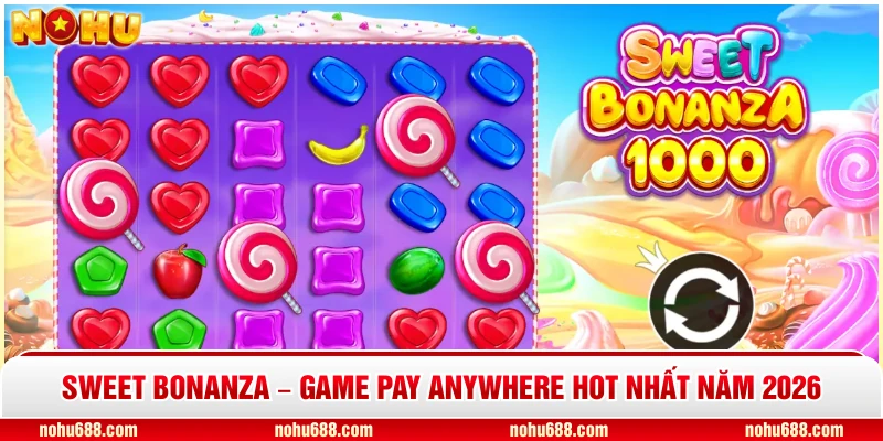 Sweet Bonanza – Game Pay Anywhere Hot Nhất Năm 2026