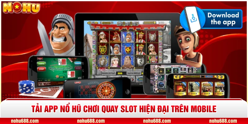 Tải app nổ hũ chơi quay slot hiện đại trên mobile