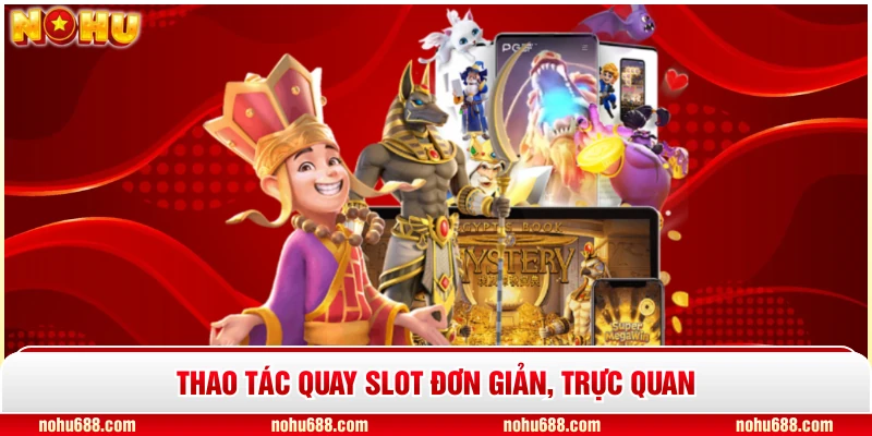 Thao tác quay slot đơn giản, trực quan