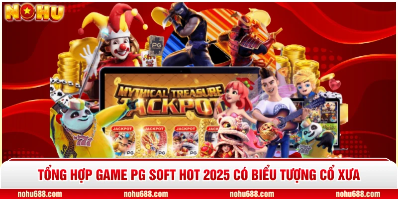 Tổng hợp game PG Soft hot 2025 có biểu tượng cổ xưa