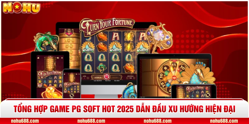 Tổng Hợp Game PG Soft Hot 2025 Dẫn Đầu Xu Hướng Hiện Đại
